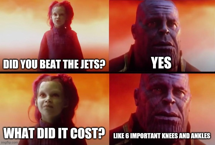 thanos what did it cost | DID YOU BEAT THE JETS? YES; WHAT DID IT COST? LIKE 6 IMPORTANT KNEES AND ANKLES | image tagged in thanos what did it cost | made w/ Imgflip meme maker