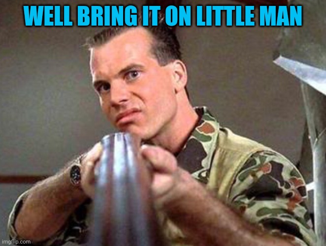 "There will be riots if they try to replace RBG" | WELL BRING IT ON LITTLE MAN | image tagged in bill paxton | made w/ Imgflip meme maker