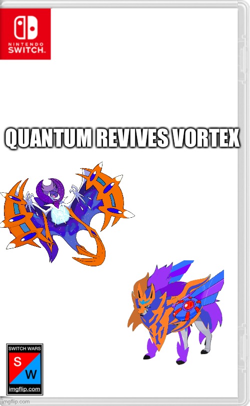 Cause why not | QUANTUM REVIVES VORTEX | image tagged in switch wars template | made w/ Imgflip meme maker