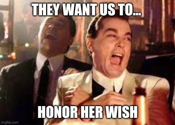 Do you think for a moment Dems wouldn't? | THEY WANT US TO... HONOR HER WISH | image tagged in and then he said,election 2020,maga,supreme court,ruth bader ginsburg | made w/ Imgflip meme maker