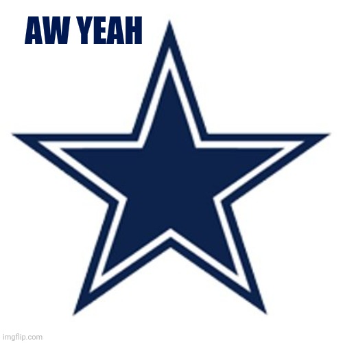 Dallas Cowboys Logo | AW YEAH | image tagged in dallas cowboys logo | made w/ Imgflip meme maker