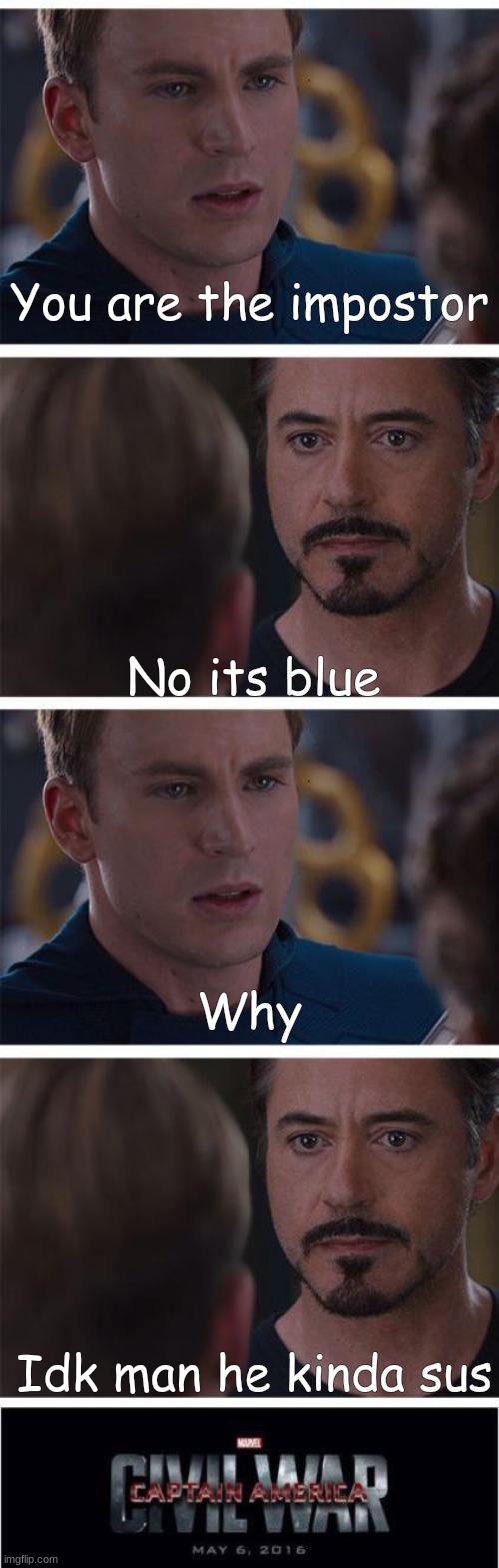 Nah man I was in electrical doing tasks | You are the impostor; No its blue; Why; Idk man he kinda sus | image tagged in memes,marvel civil war 1,among us | made w/ Imgflip meme maker