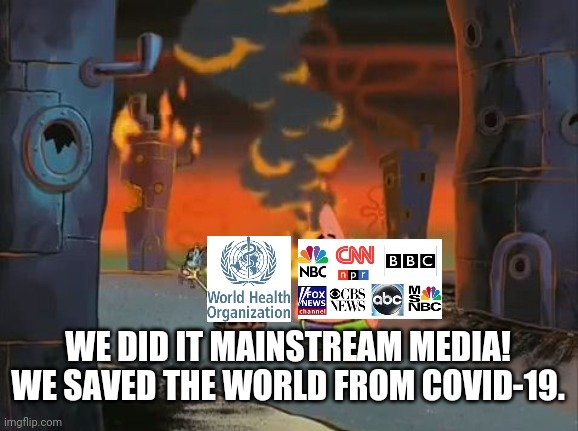 WHO and Mainstream Media save the world |  WE DID IT MAINSTREAM MEDIA! WE SAVED THE WORLD FROM COVID-19. | image tagged in we did it patrick we saved the city,spongebob,covid-19,mainstream media,coronavirus | made w/ Imgflip meme maker