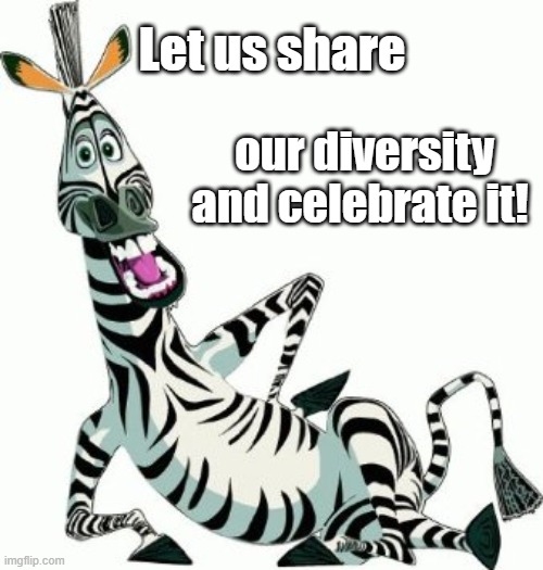 diversity | Let us share; our diversity and celebrate it! | image tagged in zebra | made w/ Imgflip meme maker