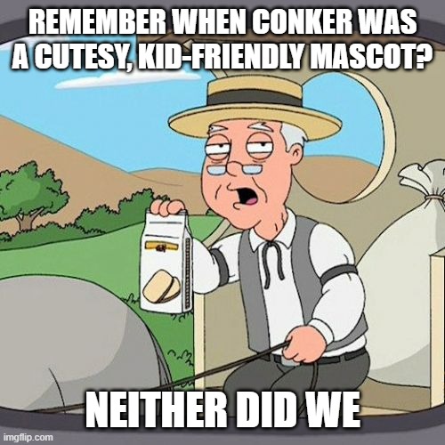 Conker's Pocket Tales needs more reviews, i think | REMEMBER WHEN CONKER WAS A CUTESY, KID-FRIENDLY MASCOT? NEITHER DID WE | image tagged in memes,pepperidge farm remembers | made w/ Imgflip meme maker