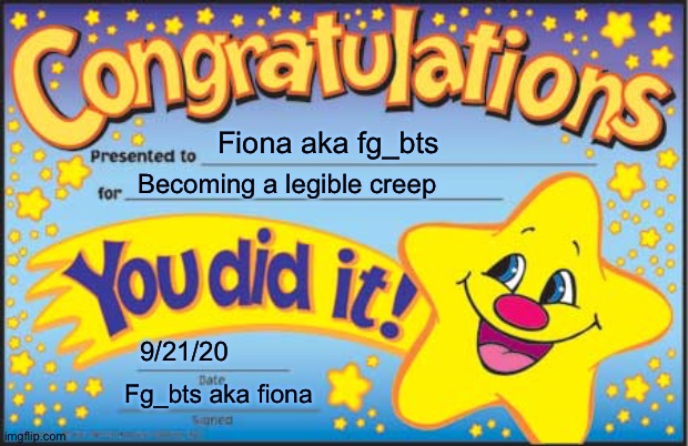 I'm a legit creep now lol | Fiona aka fg_bts; Becoming a legible creep; 9/21/20; Fg_bts aka fiona | image tagged in memes,happy star congratulations | made w/ Imgflip meme maker