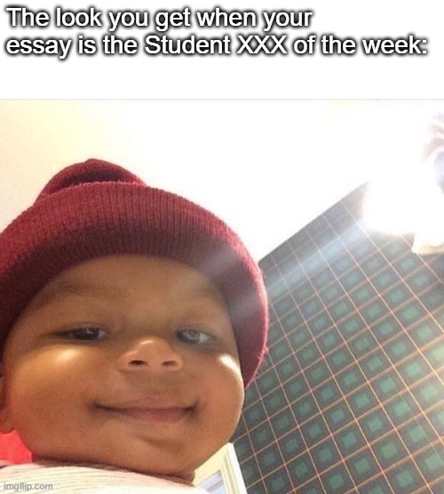 Honey Bun Baby | The look you get when your essay is the Student XXX of the week: | image tagged in honey bun baby | made w/ Imgflip meme maker