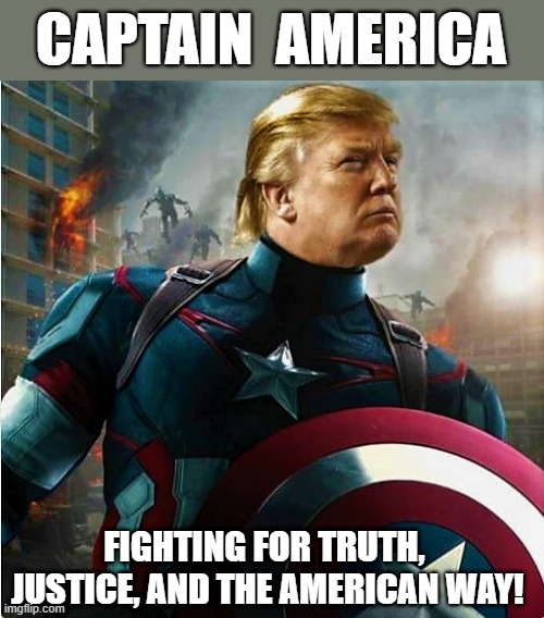 Captain America | CAPTAIN  AMERICA; FIGHTING FOR TRUTH, 
JUSTICE, AND THE AMERICAN WAY! | image tagged in political meme,captain america,america,donald trump,truth,justice | made w/ Imgflip meme maker