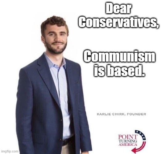 Dear Conservatives, Communism is based. | made w/ Imgflip meme maker