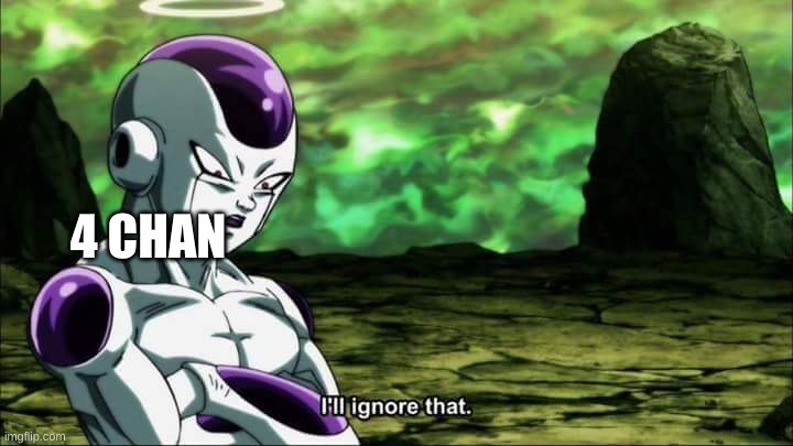 Frieza Dragon ball super "I'll ignore that" | 4 CHAN | image tagged in frieza dragon ball super i'll ignore that | made w/ Imgflip meme maker