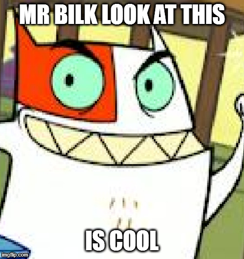 Mr Bilk Look At This Is Cool | MR BILK LOOK AT THIS; IS COOL | image tagged in lucky claw,catscratch,nicktoons | made w/ Imgflip meme maker