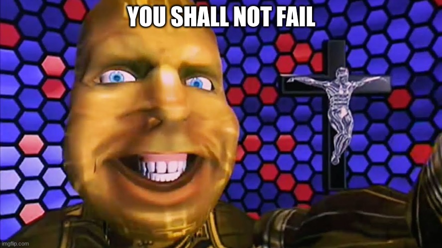 Mod note: ok | YOU SHALL NOT FAIL | image tagged in bad cgi,okay then | made w/ Imgflip meme maker