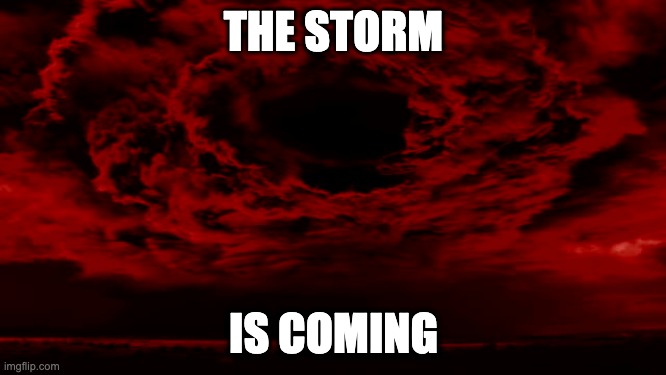 The red storm | THE STORM; IS COMING | image tagged in storm,red | made w/ Imgflip meme maker