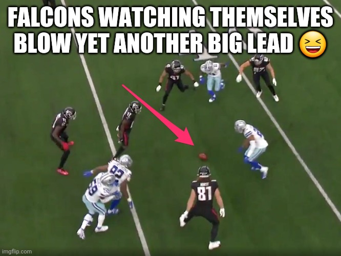 Falcons Blow Lead | FALCONS WATCHING THEMSELVES BLOW YET ANOTHER BIG LEAD 😆 | image tagged in dallas cowboys,atlanta falcons | made w/ Imgflip meme maker