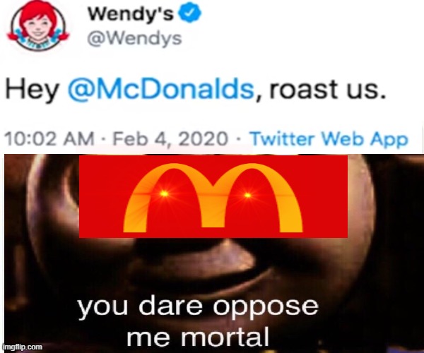 You shouldn't have challenged the clown... | image tagged in mcdonalds,wendys,you dare oppose me mortal | made w/ Imgflip meme maker