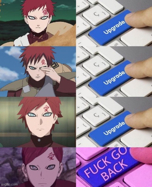 Why | image tagged in naruto,gaara,hair,upgrade go back | made w/ Imgflip meme maker