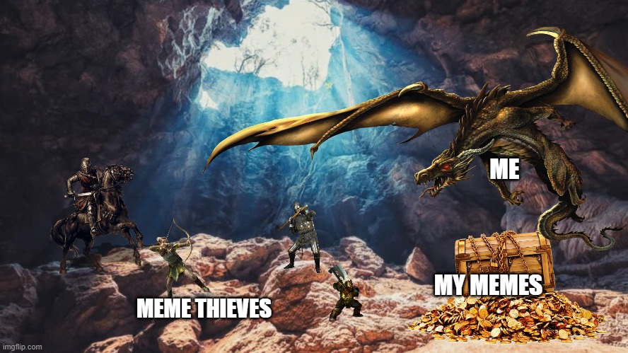 ME; MY MEMES; MEME THIEVES | image tagged in thieves,my meme,treasure | made w/ Imgflip meme maker