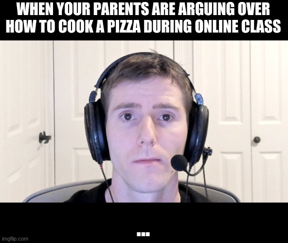 When your parents argue over how to cook a pizza during online class meme... | WHEN YOUR PARENTS ARE ARGUING OVER HOW TO COOK A PIZZA DURING ONLINE CLASS; ... | image tagged in sad linus | made w/ Imgflip meme maker