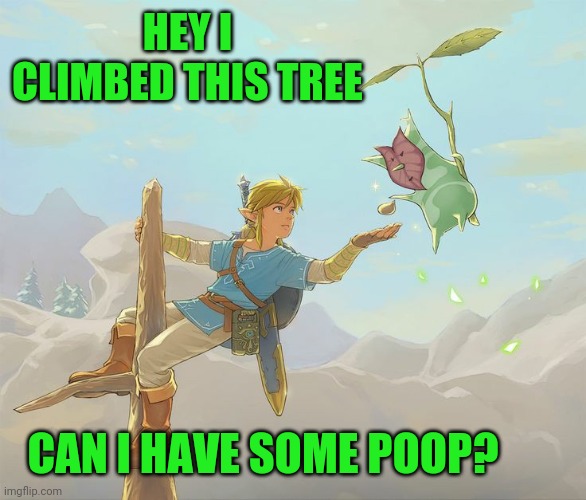 LINK WILL DO ANYTHING FOR THOSE LITTLE POOP SEEDS | HEY I CLIMBED THIS TREE; CAN I HAVE SOME POOP? | image tagged in legend of zelda,the legend of zelda breath of the wild,link | made w/ Imgflip meme maker