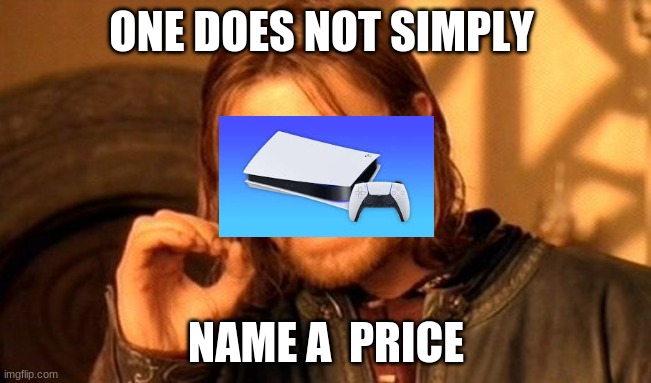 they dont | ONE DOES NOT SIMPLY; NAME A  PRICE | image tagged in memes,one does not simply | made w/ Imgflip meme maker