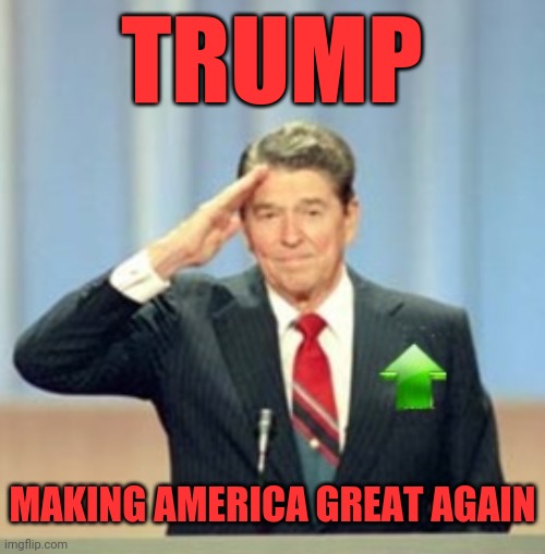 Ronald Reagan Upvote | TRUMP MAKING AMERICA GREAT AGAIN | image tagged in ronald reagan upvote | made w/ Imgflip meme maker