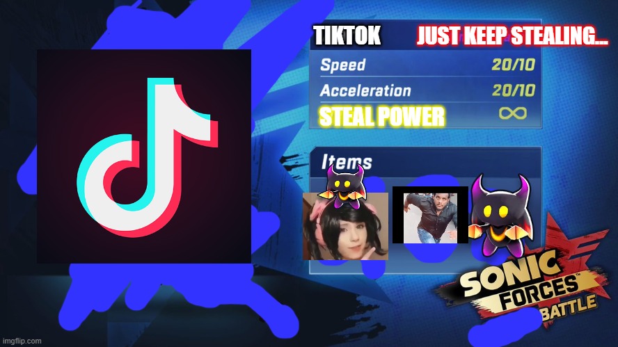 Tiktok as a new runner | JUST KEEP STEALING... TIKTOK; STEAL POWER | image tagged in sonic forces new runner,tiktok,funny memes,sonic the hedgehog,hit or miss,steal | made w/ Imgflip meme maker