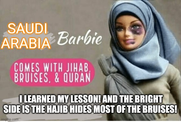 I LEARNED MY LESSON! AND THE BRIGHT SIDE IS THE HAJIB HIDES MOST OF THE BRUISES! SAUDI ARABIA | made w/ Imgflip meme maker