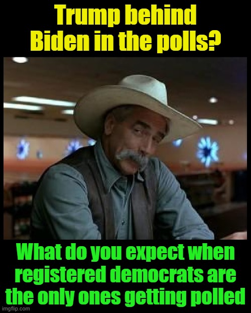 Liberal media propaganda | Trump behind Biden in the polls? What do you expect when registered democrats are the only ones getting polled | image tagged in special kind of stupid,election 2020,liberals,democrats,trump,biden | made w/ Imgflip meme maker