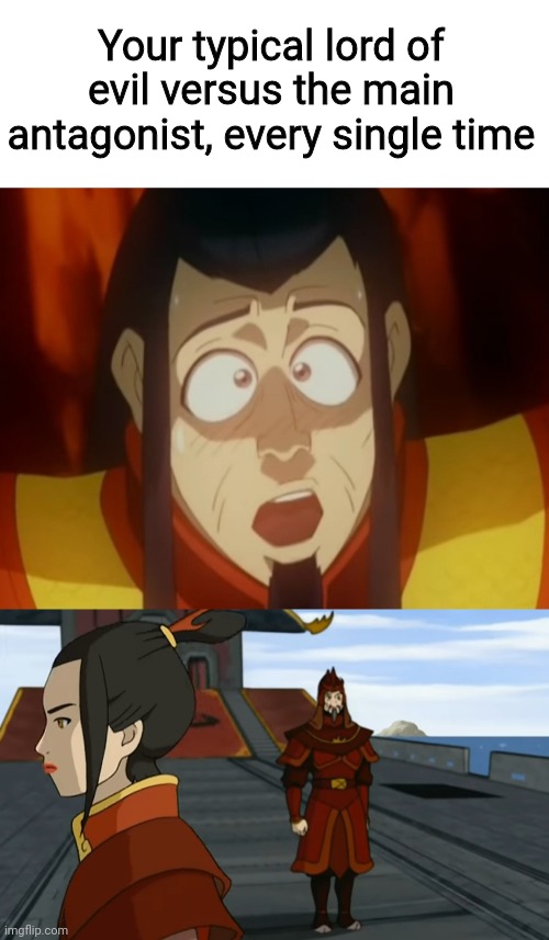 Your typical lord of evil versus the main antagonist, every single time | image tagged in azula,ozai,avatar the last airbender,avatar,antagonist,what are memes | made w/ Imgflip meme maker