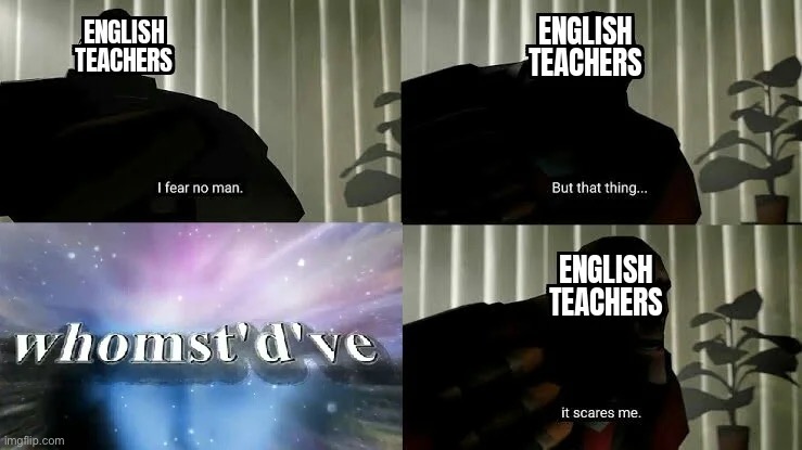 Nglish teachers are terrified of this | image tagged in english teachers | made w/ Imgflip meme maker