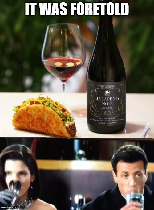 Taco Bell Wine It Was Foretold | IT WAS FORETOLD | image tagged in taco bell,wine,demolition man | made w/ Imgflip meme maker