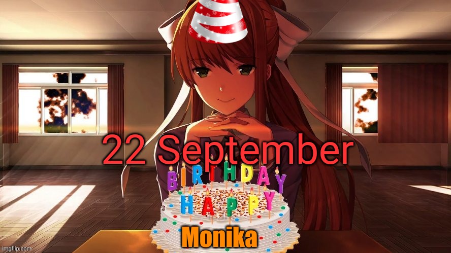 Happy Birthday the love of my heart | 22 September; Monika | image tagged in ddlc,just monika,monika | made w/ Imgflip meme maker