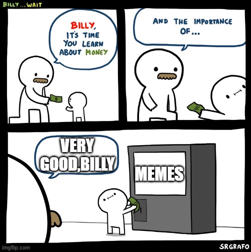 Billy invests | VERY GOOD,BILLY; MEMES | image tagged in billy no,memes rule | made w/ Imgflip meme maker