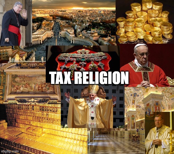 Tax Religion | TAX RELIGION | image tagged in vatican's closets | made w/ Imgflip meme maker