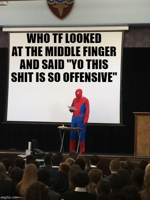 Spidey got senses dude! | WHO TF LOOKED AT THE MIDDLE FINGER AND SAID "YO THIS SHIT IS SO OFFENSIVE" | image tagged in spiderman presentation,memes,spidey,middle finger,teacher,swag | made w/ Imgflip meme maker
