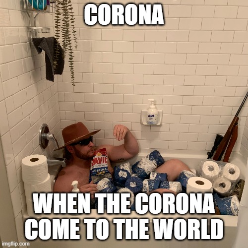 corona | CORONA; WHEN THE CORONA COME TO THE WORLD | image tagged in covid-19,coronavirus | made w/ Imgflip meme maker