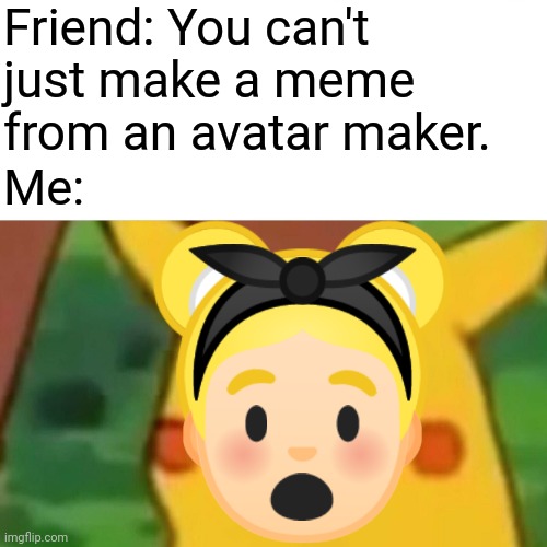 Surprised Pikachu but made in Emoji Mini. | Friend: You can't just make a meme from an avatar maker. Me: | image tagged in surprised pikachu,pikachu,emoji,surprised,wtf,memes | made w/ Imgflip meme maker