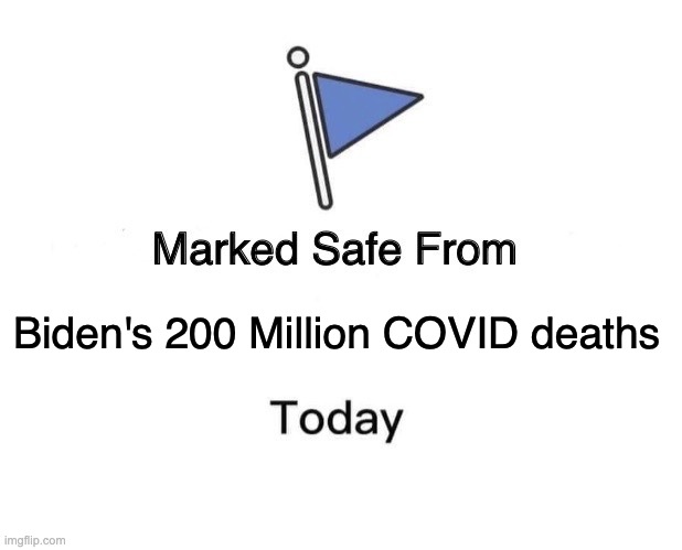 Safe | Biden's 200 Million COVID deaths | image tagged in memes,marked safe from | made w/ Imgflip meme maker
