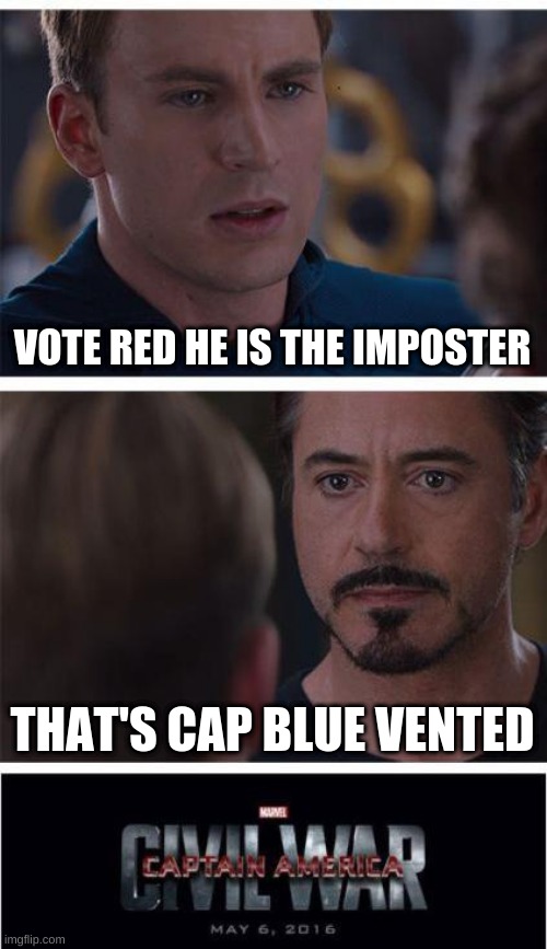 Among us meme | VOTE RED HE IS THE IMPOSTER; THAT'S CAP BLUE VENTED | image tagged in memes,among us,bluevsred,marvel,funny,fun | made w/ Imgflip meme maker