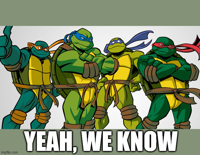 Happy Birthday TMNT | YEAH, WE KNOW | image tagged in happy birthday tmnt | made w/ Imgflip meme maker