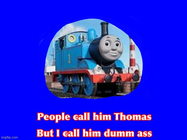 Tomas meme | image tagged in thomas meme | made w/ Imgflip meme maker