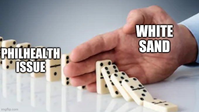 Hand Stopping Dominoes | WHITE SAND; PHILHEALTH ISSUE | image tagged in hand stopping dominoes | made w/ Imgflip meme maker