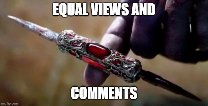 Thanos Perfectly Balanced | EQUAL VIEWS AND COMMENTS | image tagged in thanos perfectly balanced | made w/ Imgflip meme maker