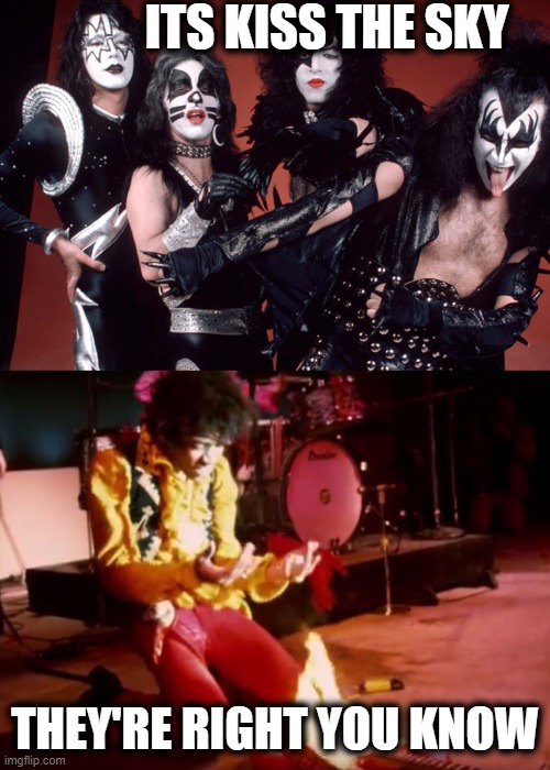 ITS KISS THE SKY THEY'RE RIGHT YOU KNOW | image tagged in kiss birthday,jimmi hendrix gutiar campfire | made w/ Imgflip meme maker