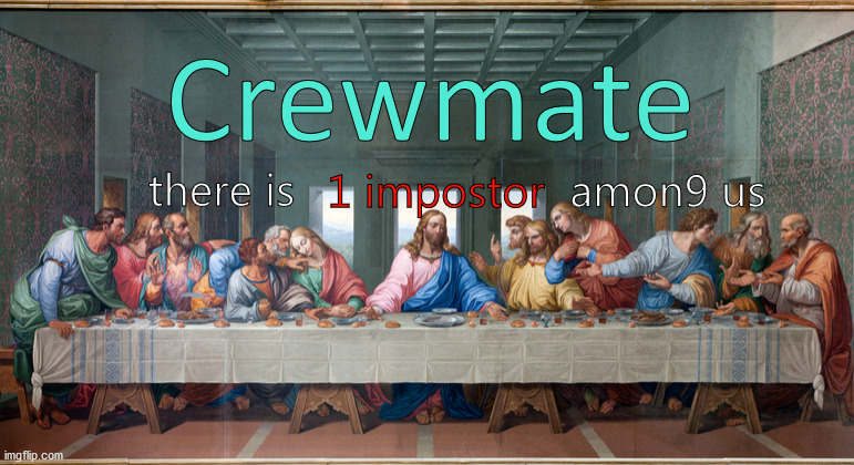 amng jesus | Crewmate; 1 impostor; amon9 us; there is | image tagged in among us,jesus christ | made w/ Imgflip meme maker