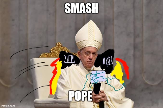 SMASH; POPE | made w/ Imgflip meme maker