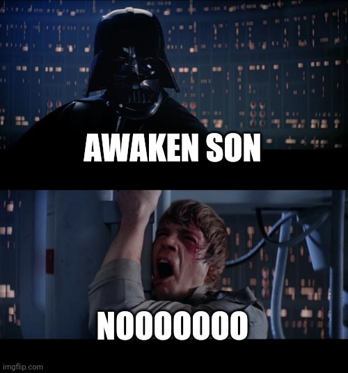 Star Wars No Meme | AWAKEN SON NOOOOOOO | image tagged in memes,star wars no | made w/ Imgflip meme maker