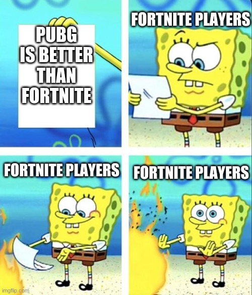 Did not know what to put here |  FORTNITE PLAYERS; PUBG IS BETTER THAN FORTNITE; FORTNITE PLAYERS; FORTNITE PLAYERS | image tagged in spongebob yeet | made w/ Imgflip meme maker