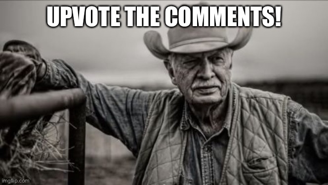 S N O W | UPVOTE THE COMMENTS! | image tagged in memes,so god made a farmer | made w/ Imgflip meme maker