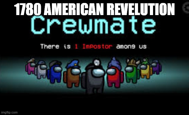 Benedict Arnold is the impostor | 1780 AMERICAN REVELUTION | image tagged in there is 1 imposter among us | made w/ Imgflip meme maker